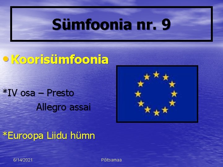 Sümfoonia nr. 9 • Koorisümfoonia *IV osa – Presto Allegro assai *Euroopa Liidu hümn