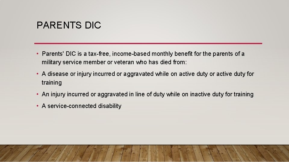 PARENTS DIC • Parents' DIC is a tax-free, income-based monthly benefit for the parents