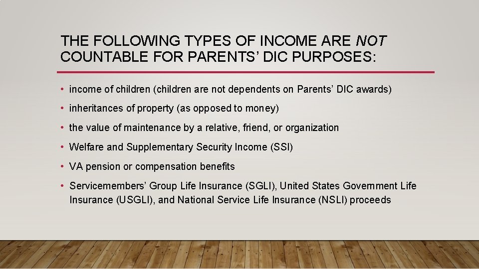 THE FOLLOWING TYPES OF INCOME ARE NOT COUNTABLE FOR PARENTS’ DIC PURPOSES: • income