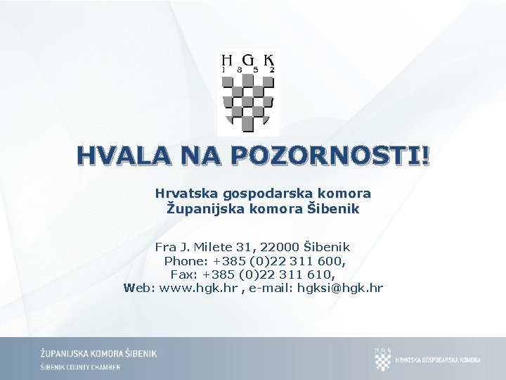 HVALA NA POZORNOSTI! Hrvatska gospodarska komora Županijska komora Šibenik Fra J. Milete 31, 22000