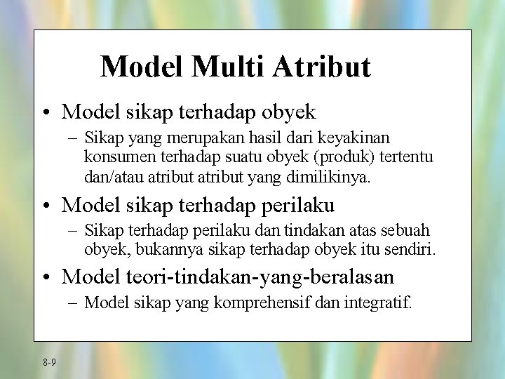 Model Multi Atribut • Model sikap terhadap obyek – Sikap yang merupakan hasil dari