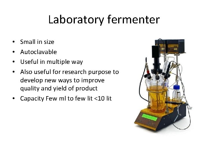 Laboratory fermenter Small in size Autoclavable Useful in multiple way Also useful for research Laboratory fermenter Small in size Autoclavable Useful in multiple way Also useful for research
