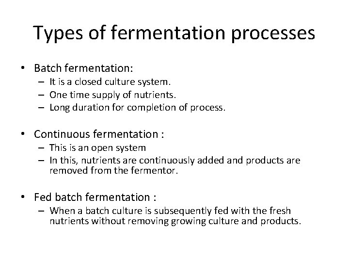Types of fermentation processes • Batch fermentation: – It is a closed culture system. Types of fermentation processes • Batch fermentation: – It is a closed culture system.