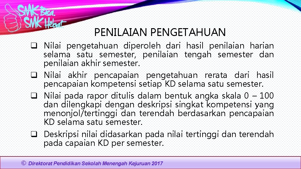 PENILAIAN PENGETAHUAN q Nilai pengetahuan diperoleh dari hasil penilaian harian selama satu semester, penilaian