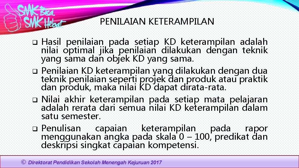 PENILAIAN KETERAMPILAN q q © Hasil penilaian pada setiap KD keterampilan adalah nilai optimal