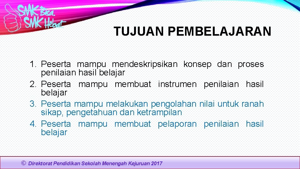 TUJUAN PEMBELAJARAN 1. Peserta mampu mendeskripsikan konsep dan proses penilaian hasil belajar 2. Peserta