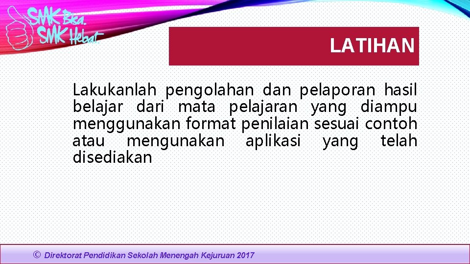 LATIHAN Lakukanlah pengolahan dan pelaporan hasil belajar dari mata pelajaran yang diampu menggunakan format