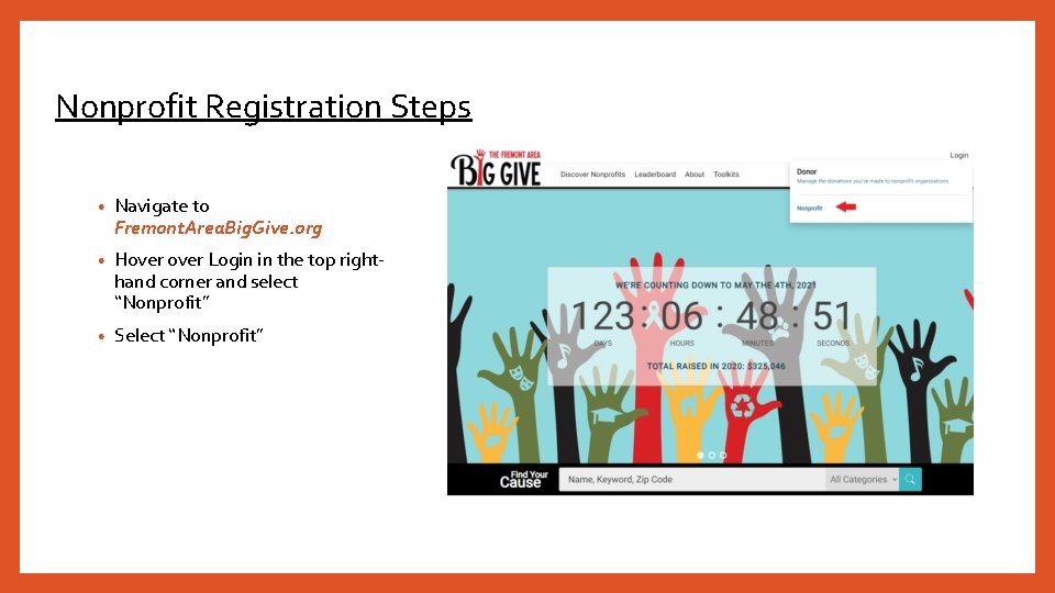 Nonprofit Registration Steps • Navigate to Fremont. Area. Big. Give. org • Hover Login