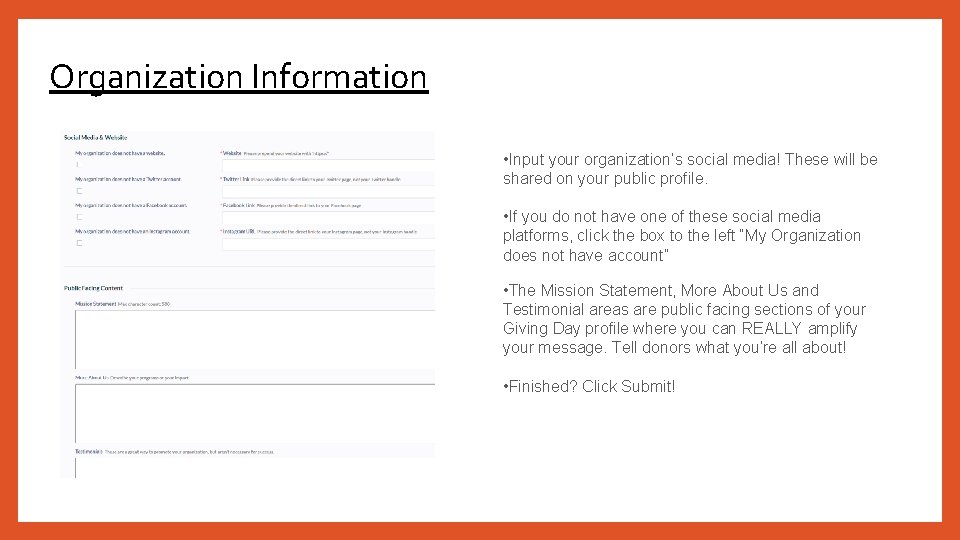 Organization Information • Input your organization’s social media! These will be shared on your