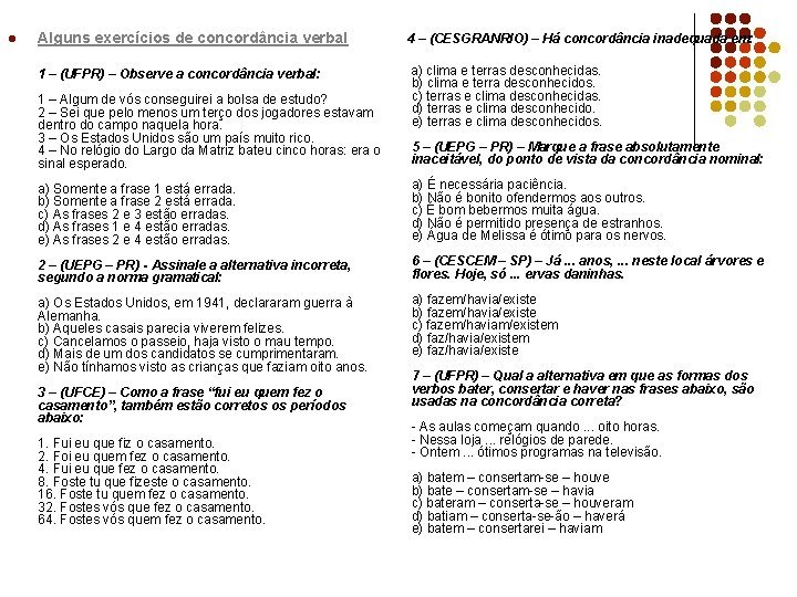 l Alguns exercícios de concordância verbal 4 – (CESGRANRIO) – Há concordância inadequada em: