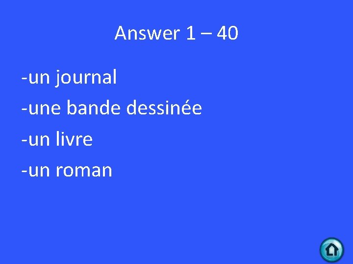 Answer 1 – 40 -un journal -une bande dessinée -un livre -un roman 