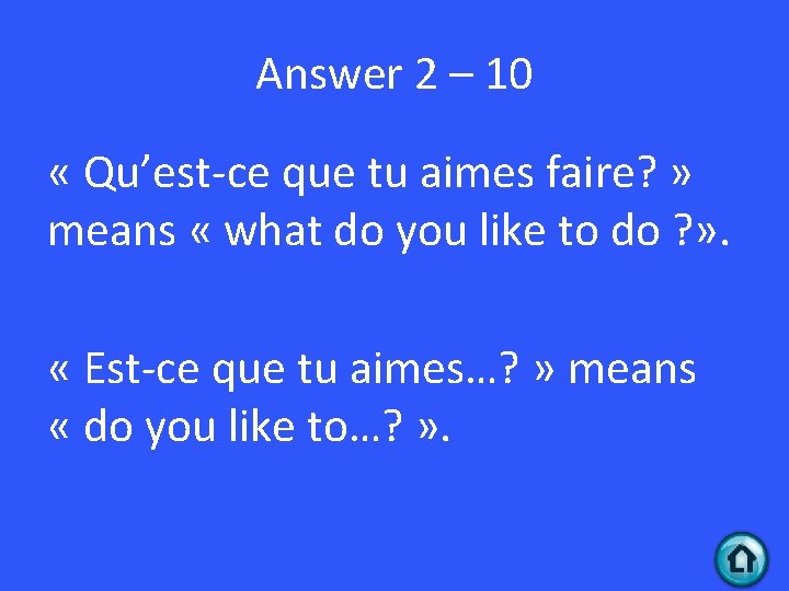 Answer 2 – 10 « Qu’est-ce que tu aimes faire? » means « what