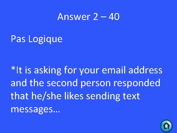 Answer 2 – 40 Pas Logique *It is asking for your email address and