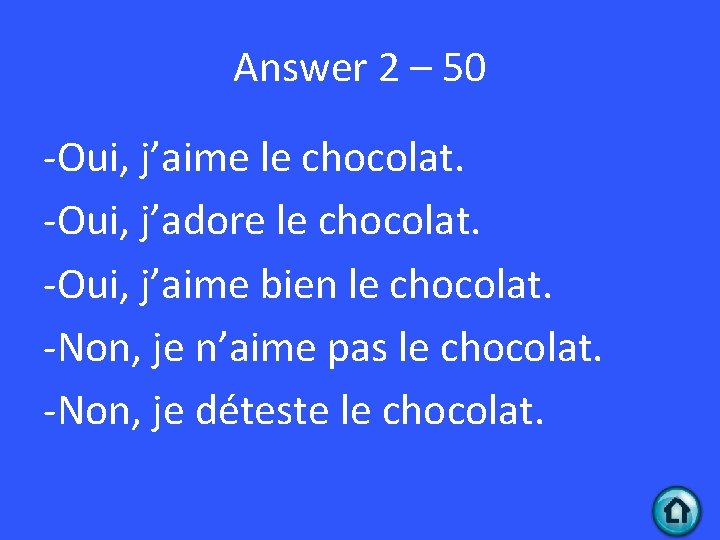 Answer 2 – 50 -Oui, j’aime le chocolat. -Oui, j’adore le chocolat. -Oui, j’aime