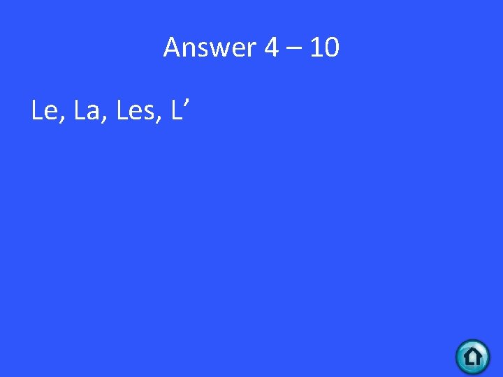 Answer 4 – 10 Le, La, Les, L’ 