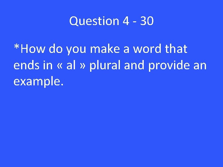 Question 4 - 30 *How do you make a word that ends in «