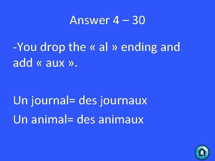 Answer 4 – 30 -You drop the « al » ending and add «