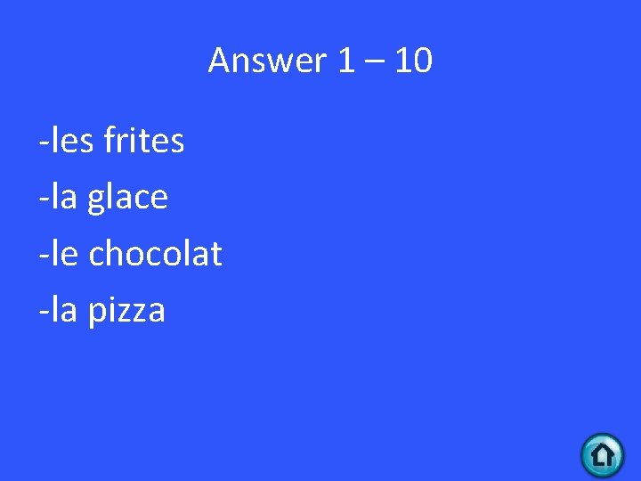 Answer 1 – 10 -les frites -la glace -le chocolat -la pizza 