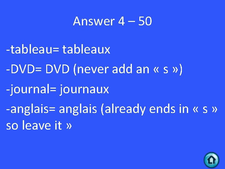 Answer 4 – 50 -tableau= tableaux -DVD= DVD (never add an « s »