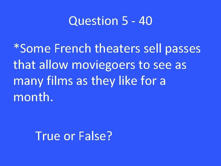 Question 5 - 40 *Some French theaters sell passes that allow moviegoers to see