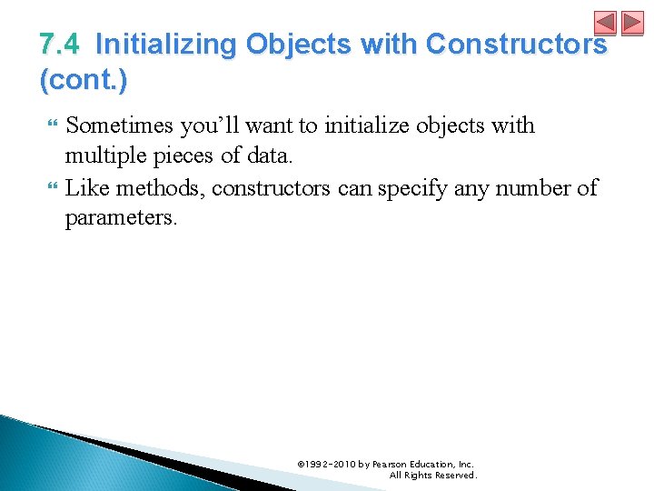 7. 4 Initializing Objects with Constructors (cont. ) Sometimes you’ll want to initialize objects