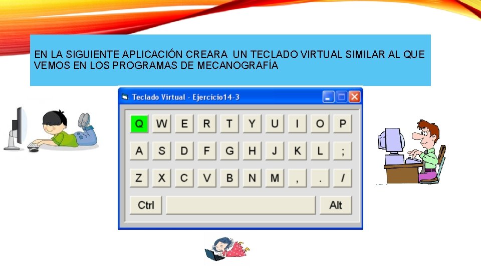 EN LA SIGUIENTE APLICACIÓN CREARA UN TECLADO VIRTUAL SIMILAR AL QUE VEMOS EN LOS EN LA SIGUIENTE APLICACIÓN CREARA UN TECLADO VIRTUAL SIMILAR AL QUE VEMOS EN LOS