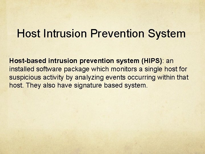 Host Intrusion Prevention System Host-based intrusion prevention system (HIPS): an installed software package which