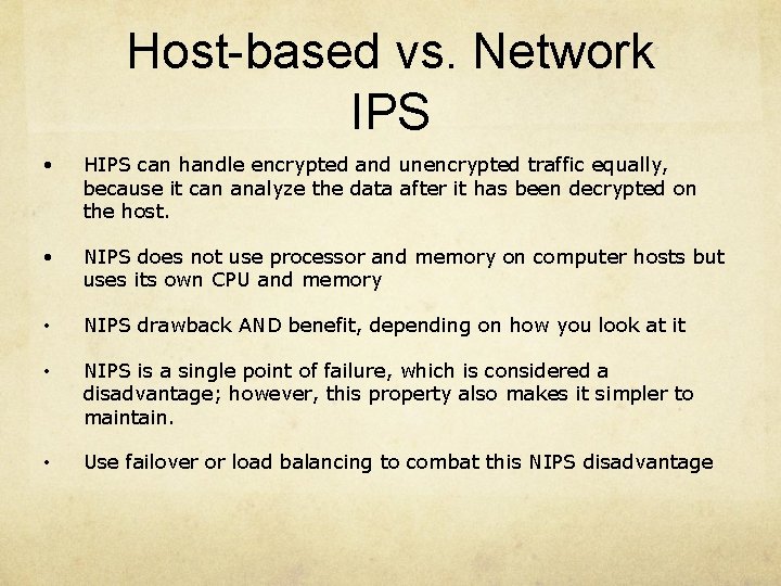 Host-based vs. Network IPS • HIPS can handle encrypted and unencrypted traffic equally, because