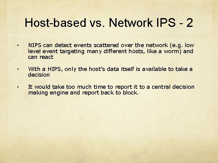 Host-based vs. Network IPS - 2 • NIPS can detect events scattered over the