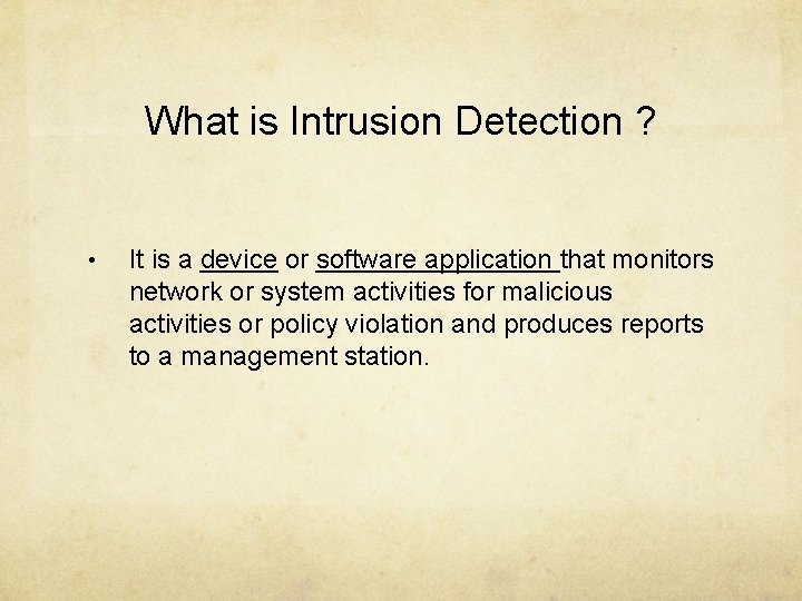 What is Intrusion Detection ? • It is a device or software application that