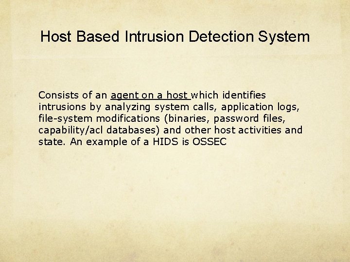 Host Based Intrusion Detection System Consists of an agent on a host which identifies