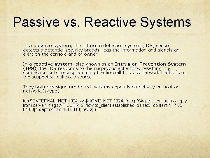 Passive vs. Reactive Systems In a passive system, the intrusion detection system (IDS) sensor