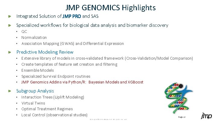 JMP GENOMICS Highlights Integrated Solution of JMP PRO and SAS Specialized workflows for biological JMP GENOMICS Highlights Integrated Solution of JMP PRO and SAS Specialized workflows for biological