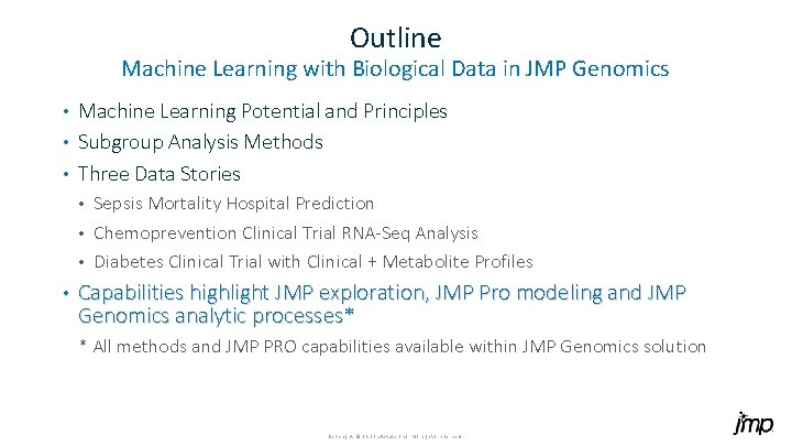 Outline Machine Learning with Biological Data in JMP Genomics Machine Learning Potential and Principles Outline Machine Learning with Biological Data in JMP Genomics Machine Learning Potential and Principles
