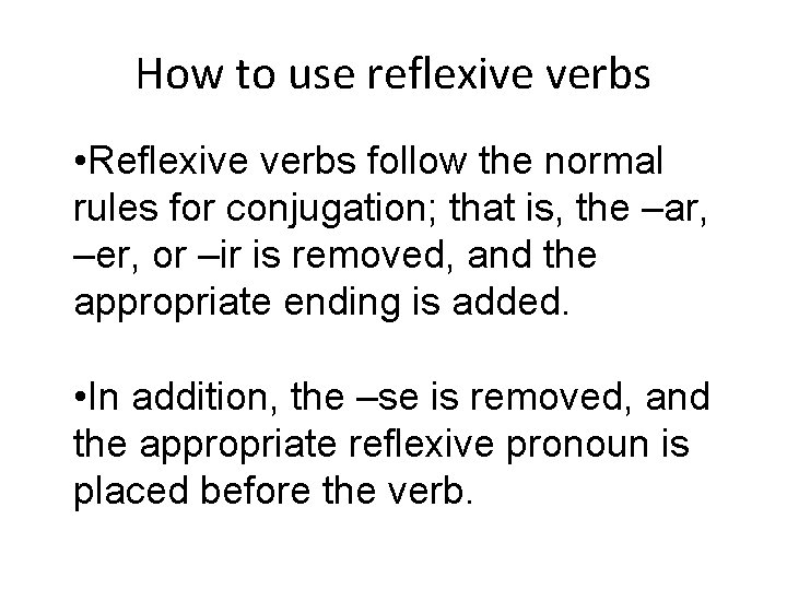 How to use reflexive verbs • Reflexive verbs follow the normal rules for conjugation;