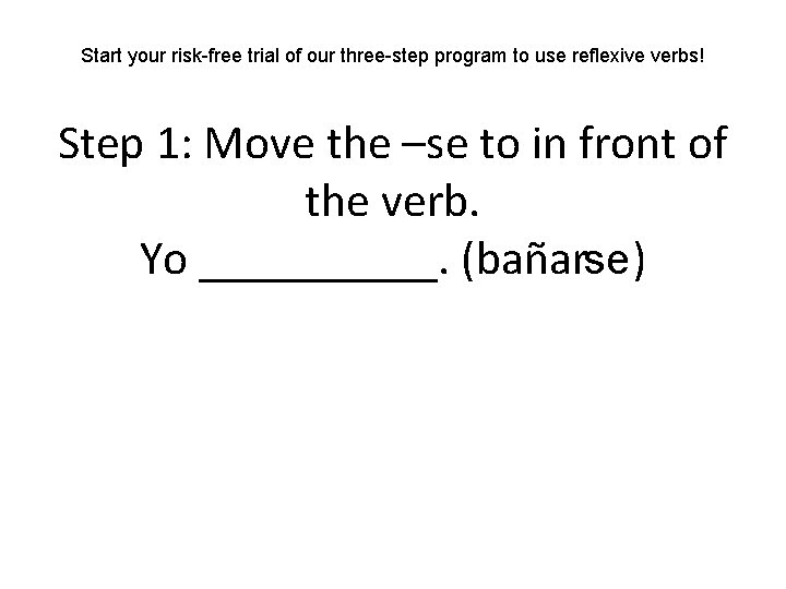 Start your risk-free trial of our three-step program to use reflexive verbs! Step 1: