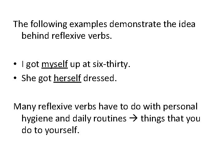 The following examples demonstrate the idea behind reflexive verbs. • I got myself up