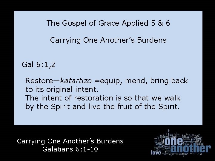 The Gospel of Grace Applied 5 & 6 Carrying One Another’s Burdens Gal 6: