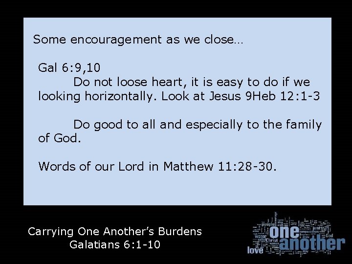 Some encouragement as we close… Gal 6: 9, 10 Do not loose heart, it