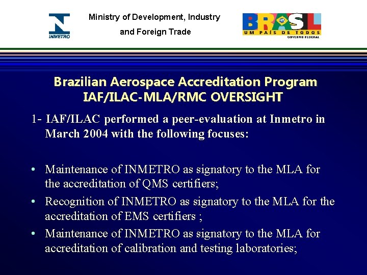 Ministry of Development, Industry and Foreign Trade Brazilian Aerospace Accreditation Program IAF/ILAC-MLA/RMC OVERSIGHT 1