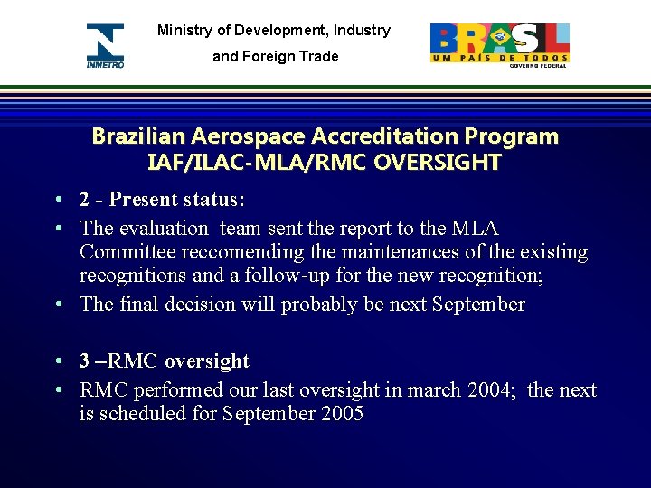Ministry of Development, Industry and Foreign Trade Brazilian Aerospace Accreditation Program IAF/ILAC-MLA/RMC OVERSIGHT •