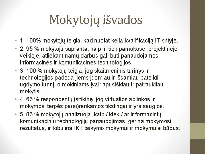 Mokytojų išvados • 1. 100% mokytojų teigia, kad nuolat kelia kvalifikaciją IT srityje. •