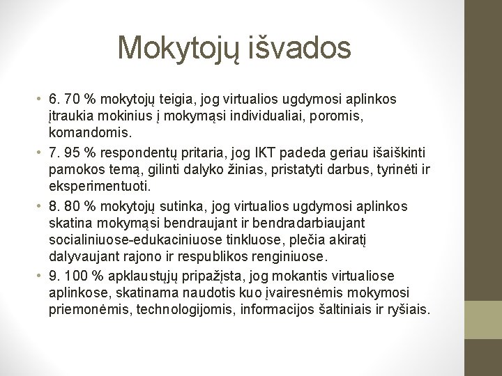 Mokytojų išvados • 6. 70 % mokytojų teigia, jog virtualios ugdymosi aplinkos įtraukia mokinius