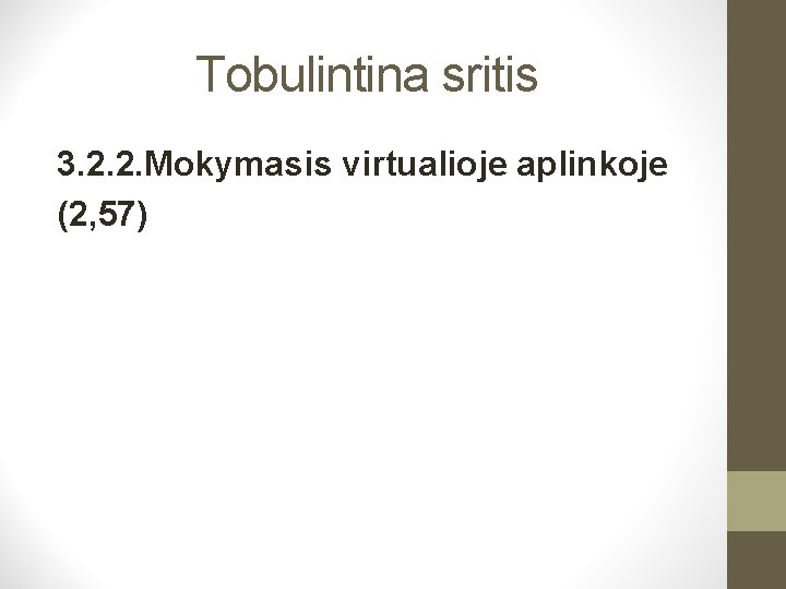 Tobulintina sritis 3. 2. 2. Mokymasis virtualioje aplinkoje (2, 57) 