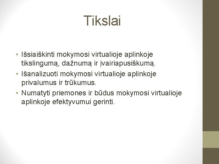 Tikslai • Išsiaiškinti mokymosi virtualioje aplinkoje tikslingumą, dažnumą ir įvairiapusiškumą. • Išanalizuoti mokymosi virtualioje