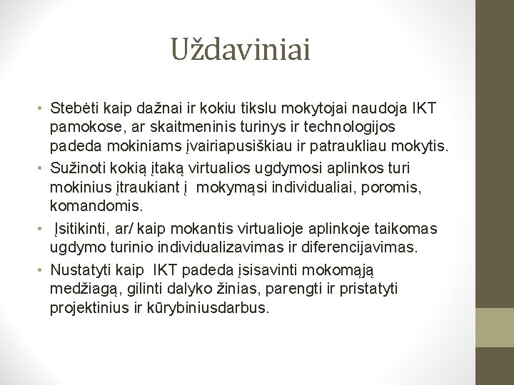 Uždaviniai • Stebėti kaip dažnai ir kokiu tikslu mokytojai naudoja IKT pamokose, ar skaitmeninis