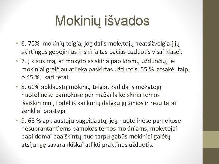 Mokinių išvados • 6. 70% mokinių teigia, jog dalis mokytojų neatsižvelgia į jų skirtingus