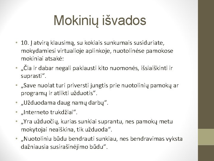 Mokinių išvados • 10. Į atvirą klausimą, su kokiais sunkumais susiduriate, mokydamiesi virtualioje aplinkoje,