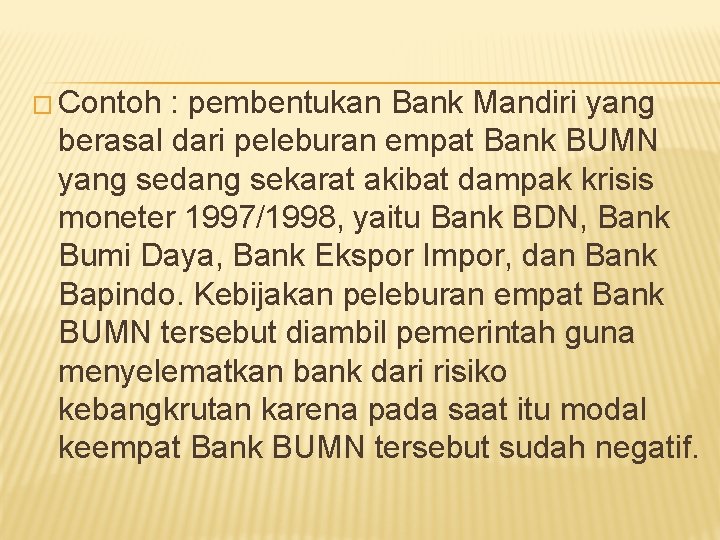 � Contoh : pembentukan Bank Mandiri yang berasal dari peleburan empat Bank BUMN yang