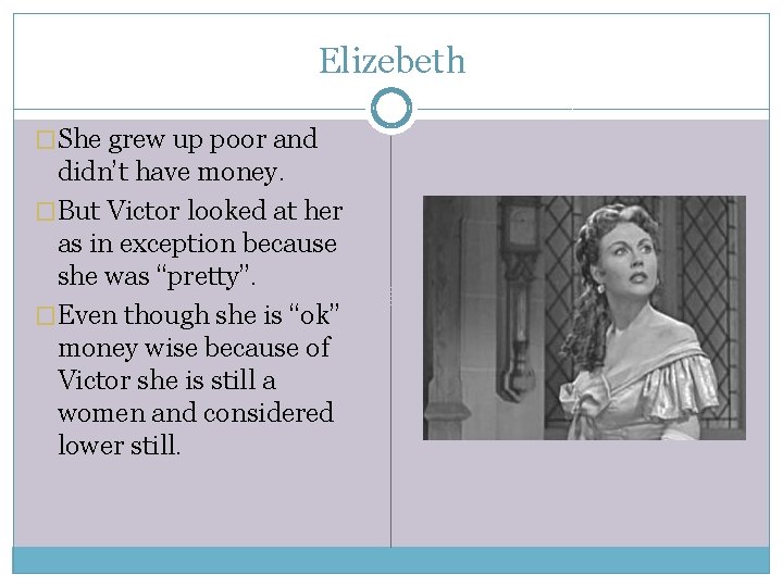 Elizebeth �She grew up poor and didn’t have money. �But Victor looked at her